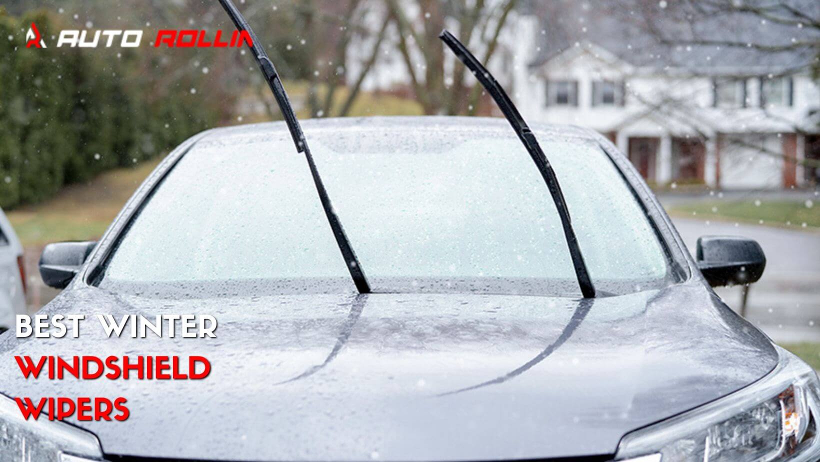 Best Winter Windshield Wipers Key Features of 2023 Auto Rollin